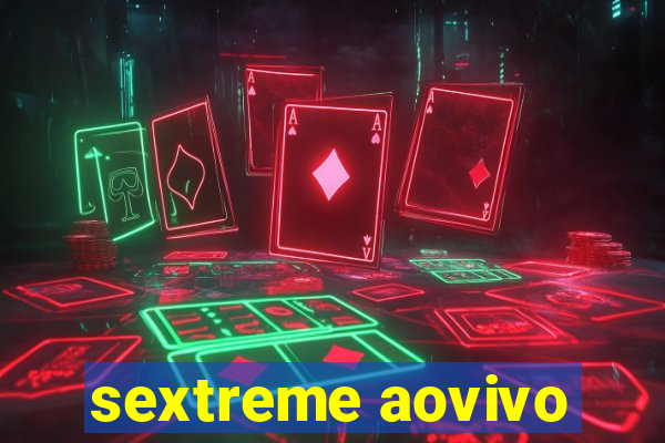 sextreme aovivo